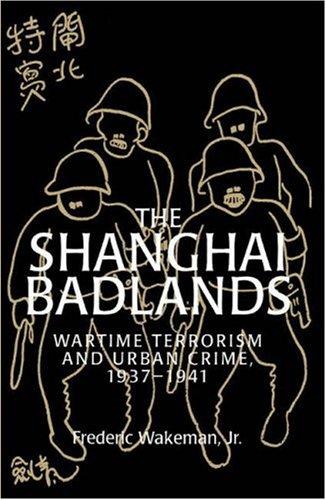 The Shanghai Badlands: Wartime Terrorism and Urban Crime, 1937–1941 (Cambridge Studies in Chinese History, Literature and Institutions) [Hardcover] Wakeman  Jr, Frederic