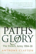 Paths of Glory: The French Army 1914-1918 Clayton, Anthony