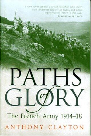 Paths of Glory: The French Army 1914-1918 Clayton, Anthony
