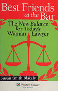Best Friends at the Bar: The New Balance for Today's Woman Lawyer Blakely, Susan S.