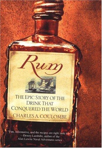 Rum: The Epic Story of the Drink That Conquered the World Charles A. Coulombe