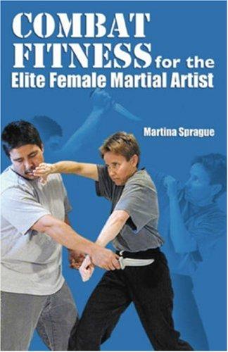 Combat Fitness for the Elite Female Martial Artist Sprague, Martina