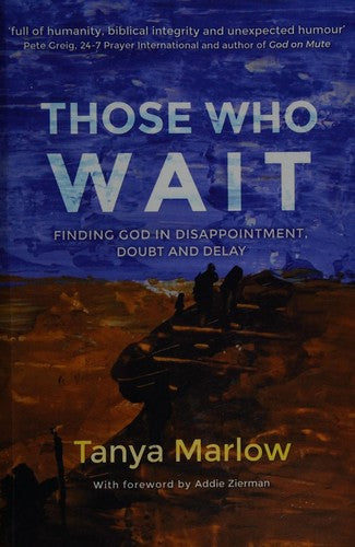 Those Who Wait: Finding God in Disappointment, Doubt and Delay Marlow, Tanya and Zierman, Addie