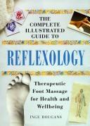 The Complete Illustrated Guide to Reflexology: Therapeutic Foot Massage for Health and Well-Being Dougans, Inge