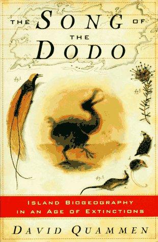 SONG OF THE DODO: Island Biogeography in an Age of Extinctions Quammen, David