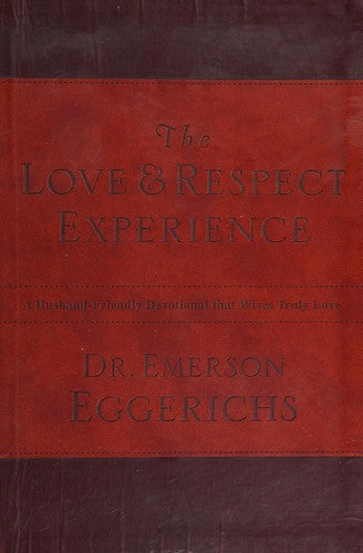 The Love and Respect Experience: A Husband-Friendly Devotional that Wives Truly Love Eggerichs, Dr. Emerson