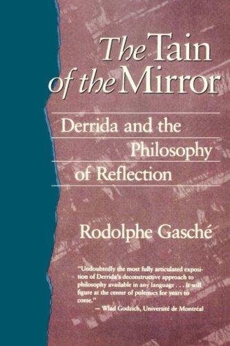 The Tain of the Mirror: Derrida and the Philosophy of Reflection [Paperback] Gasché, Rodolphe