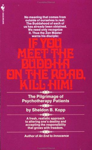 If You Meet the Buddha on the Road, Kill Him! The Pilgrimage of Psychotherapy Patients by Sheldon B. Kopp (June 1, 1982) Mass Market Paperback [Mass Market Paperback] unknown author
