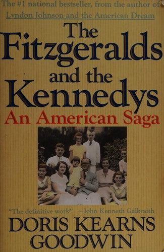 The Fitzgeralds and the Kennedys : An American Saga Kearns Goodwin, Doris
