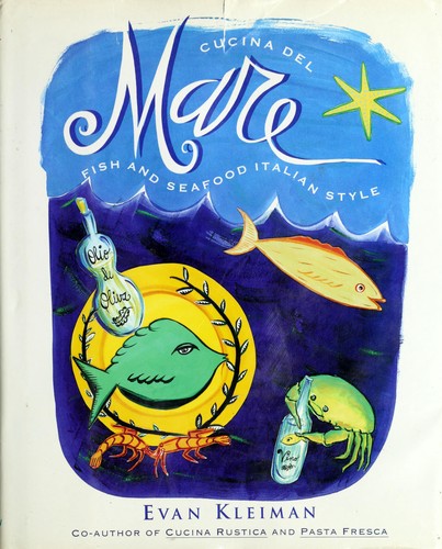 Cucina Del Mare: Fish and Seafood Italian Style Kleiman, Evan and Frieden, Sarajo