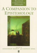 Companion to Epistemology (Blackwell Companions to Philosophy) Ernest Sosa; Felicia Ackerman; Clive Borst and David Bloor