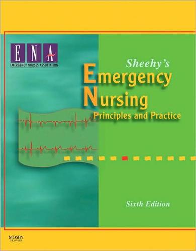 Sheehy's Emergency Nursing: Principles and Practice, 6th Edition Patricia Kunz Howard and Rebecca A. Steinmann