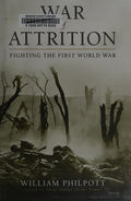 War of Attrition: Fighting the First World War Philpott, William