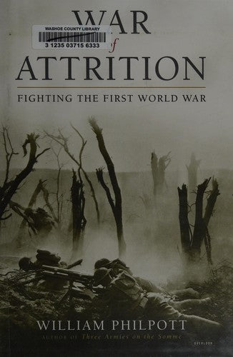 War of Attrition: Fighting the First World War Philpott, William