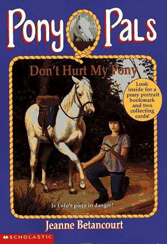 Don't Hurt My Pony (Pony Pals No. 10) Betancourt, Jeanne