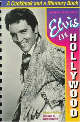 Elvis in Hollywood: Recipes Fit for a King McKeon, Elizabeth