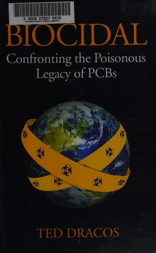 Biocidal: Confronting the Poisonous Legacy of PCBs [Hardcover] Dracos, Ted