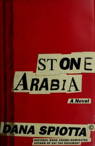 Stone Arabia: A Novel Spiotta, Dana