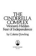 The Cinderella Complex: Women's Hidden Fear of Independence Dowling, Colette