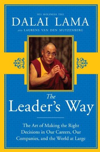 The Leader's Way: The Art of Making the Right Decisions in Our Careers, Our Companies, and the World at Large His Holiness The Dalai Lama and van den Muyzenberg, Laurens