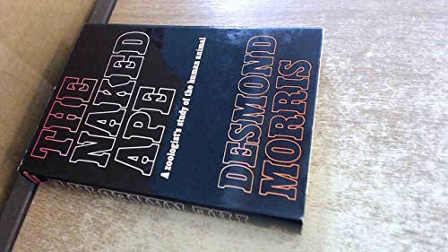 The Naked Ape: A Zoologist's Study of the Human Animal [Hardcover] Morris, Desmond