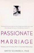 Passionate Marriage: Keeping Love and Intimacy Alive in Committed Relationships Schnarch Ph.D., David